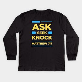 Ask Seek Knock | Matthew 7:7 Kids Long Sleeve T-Shirt